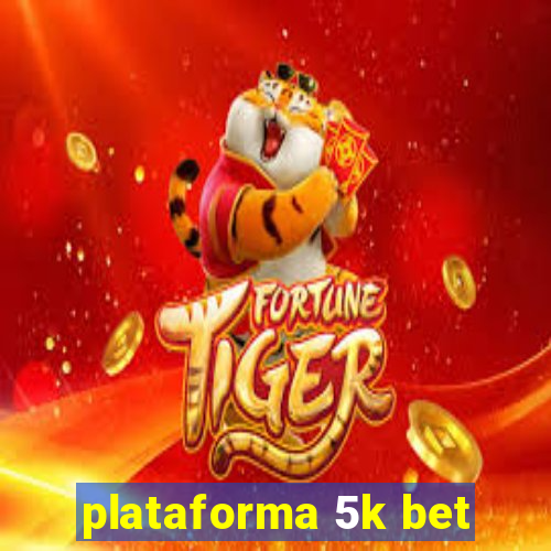 plataforma 5k bet